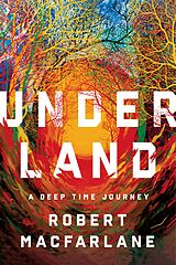 eBook (epub) Underland: A Deep Time Journey de Robert Macfarlane
