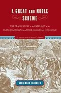 E-Book (epub) A Great and Noble Scheme: The Tragic Story of the Expulsion of the French Acadians from Their American Homeland von John Mack Faragher