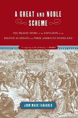 E-Book (epub) A Great and Noble Scheme: The Tragic Story of the Expulsion of the French Acadians from Their American Homeland von John Mack Faragher