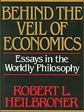 E-Book (epub) Behind the Veil of Economics: Essays in the Worldly Philosophy von Robert L. Heilbroner