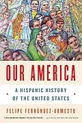 E-Book (epub) Our America: A Hispanic History of the United States von Felipe Fernández-Armesto