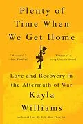 E-Book (epub) Plenty of Time When We Get Home: Love and Recovery in the Aftermath of War von Kayla Williams