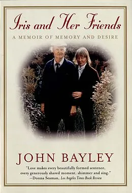 E-Book (epub) Iris and Her Friends: A Memoir of Memory and Desire von John Bayley