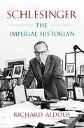 E-Book (epub) Schlesinger: The Imperial Historian von Richard Aldous