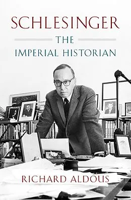 E-Book (epub) Schlesinger: The Imperial Historian von Richard Aldous