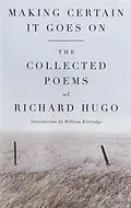 E-Book (epub) Making Certain It Goes On: The Collected Poems of Richard Hugo von Richard Hugo