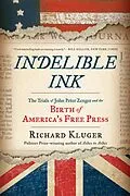 E-Book (epub) Indelible Ink: The Trials of John Peter Zenger and the Birth of America's Free Press von Richard Kluger