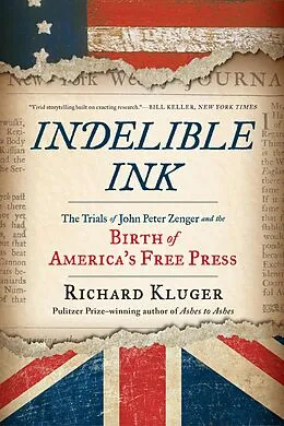 E-Book (epub) Indelible Ink: The Trials of John Peter Zenger and the Birth of America's Free Press von Richard Kluger