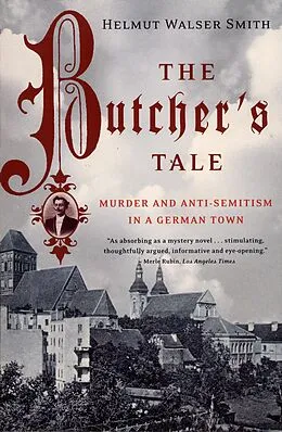 E-Book (epub) The Butcher's Tale: Murder and Anti-Semitism in a German Town von Helmut Walser Smith