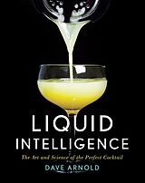 eBook (epub) Liquid Intelligence: The Art and Science of the Perfect Cocktail de Dave Arnold