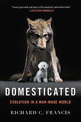 eBook (epub) Domesticated: Evolution in a Man-Made World de Richard C. Francis