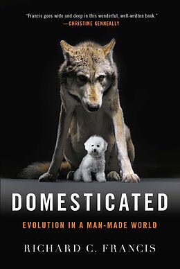 eBook (epub) Domesticated: Evolution in a Man-Made World de Richard C. Francis