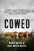 E-Book (epub) Cowed: The Hidden Impact of 93 Million Cows on America's Health, Economy, Politics, Culture, and Environment von Denis Hayes, Gail Boyer Hayes