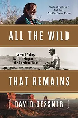 E-Book (epub) All The Wild That Remains: Edward Abbey, Wallace Stegner, and the American West von David Gessner
