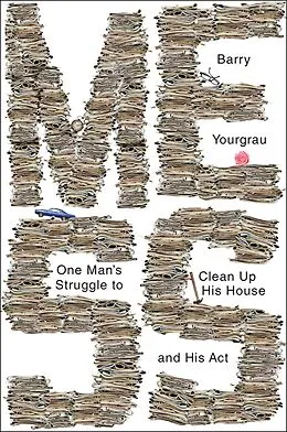 E-Book (epub) Mess: One Man's Struggle to Clean Up His House and His Act von Barry Yourgrau