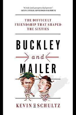 E-Book (epub) Buckley and Mailer: The Difficult Friendship That Shaped the Sixties von Kevin M. Schultz