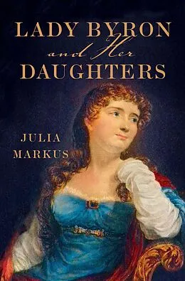 E-Book (epub) Lady Byron and Her Daughters von Julia Markus