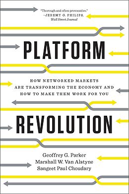 E-Book (epub) Platform Revolution: How Networked Markets Are Transforming the Economy and How to Make Them Work for You von Geoffrey G. Parker, Marshall W. van Alstyne, Sangeet Paul Choudary