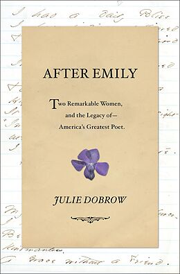 E-Book (epub) After Emily: Two Remarkable Women and the Legacy of America's Greatest Poet von Julie Dobrow