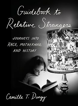 E-Book (epub) Guidebook to Relative Strangers: Journeys into Race, Motherhood, and History von Camille T. Dungy