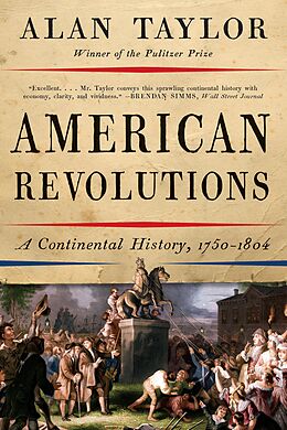 E-Book (epub) American Revolutions: A Continental History, 1750-1804 von Alan Taylor