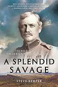 E-Book (epub) A Splendid Savage: The Restless Life of Frederick Russell Burnham von Steve Kemper