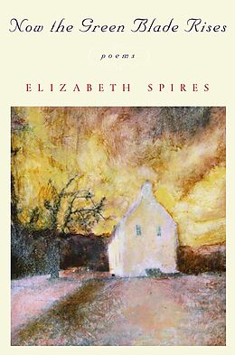 eBook (epub) Now the Green Blade Rises: Poems de Elizabeth Spires