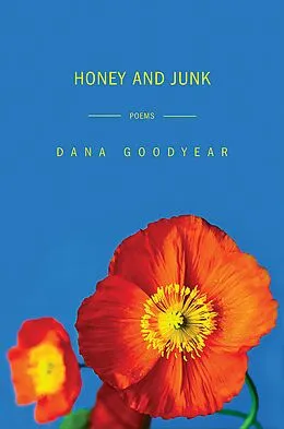 E-Book (epub) Honey and Junk: Poems von Dana Goodyear