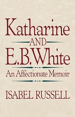 Kartonierter Einband Katharine and E. B. White von Isabel Russell