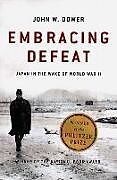 Kartonierter Einband Embracing Defeat: Japan in the Wake of World War II von John W. Dower