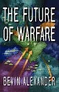 Kartonierter Einband The Future of Warfare von Bevin Alexander