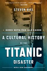 eBook (epub) Down with the Old Canoe: A Cultural History of the Titanic Disaster (Updated Edition) de Steven Biel