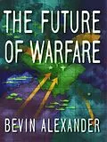 E-Book (epub) The Future of Warfare von Bevin Alexander