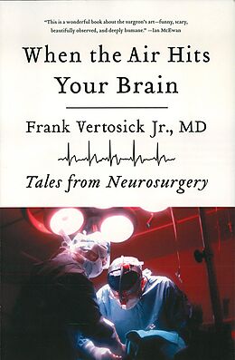 E-Book (epub) When the Air Hits Your Brain: Tales from Neurosurgery von Frank Vertosick
