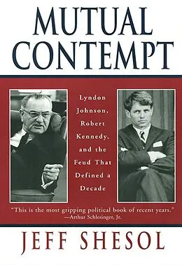 E-Book (epub) Mutual Contempt: Lyndon Johnson, Robert Kennedy, and the Feud that Defined a Decade von Jeff Shesol