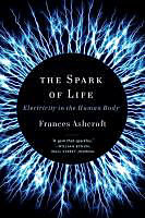 Couverture cartonnée The Spark of Life: Electricity in the Human Body de Frances Ashcroft