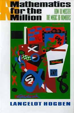 E-Book (epub) Mathematics for the Million: How to Master the Magic of Numbers von Lancelot Hogben