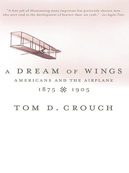 eBook (epub) A Dream of Wings: Americans and the Airplane, 1875-1905 de Tom D. Crouch