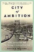 Kartonierter Einband City of Ambition: FDR, Laguardia, and the Making of Modern New York von Mason B. Williams