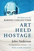 E-Book (epub) Art Held Hostage: The Battle over the Barnes Collection von John Anderson