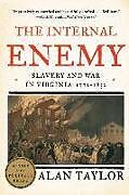 Kartonierter Einband The Internal Enemy: Slavery and War in Virginia, 1772-1832 von Alan Taylor
