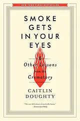 Kartonierter Einband Smoke Gets in Your Eyes & Other Lessons from the Crematory von Caitlin Doughty