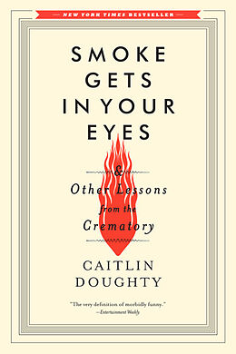Kartonierter Einband Smoke Gets in Your Eyes &amp; Other Lessons from the Crematory von Caitlin Doughty
