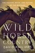 Kartonierter Einband Wild Horse Country von David Philipps