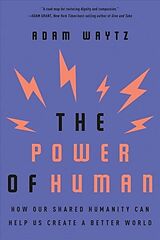 Couverture cartonnée The Power of Human - How Our Shared Humanity Can Help Us Create a Better World de Adam Waytz