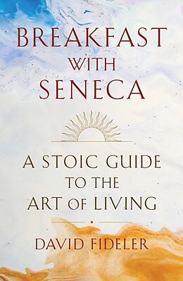 eBook (epub) Breakfast with Seneca: A Stoic Guide to the Art of Living de David Fideler
