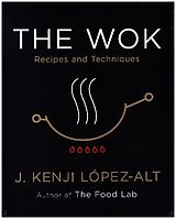 Fester Einband The Wok - Recipes and Techniques von J. Kenji López-alt