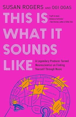 eBook (epub) This Is What It Sounds Like: A Legendary Producer Turned Neuroscientist on Finding Yourself Through Music de Susan Rogers, Ogi Ogas