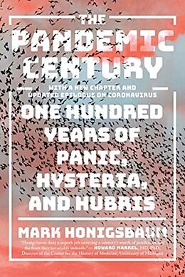 Couverture cartonnée The Pandemic Century - One Hundred Years of Panic, Hysteria, and Hubris With a New Chapter and Updated Epilogue on Coronavirus de Mark Honigsbaum