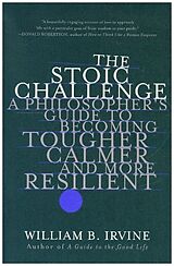 Couverture cartonnée The Stoic Challenge - A Philosopher`s Guide to Becoming Tougher, Calmer, and More Resilient de William B. Irvine